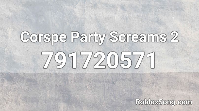 Corspe Party Screams 2  Roblox ID