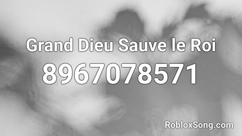 Grand Dieu Sauve le Roi Roblox ID