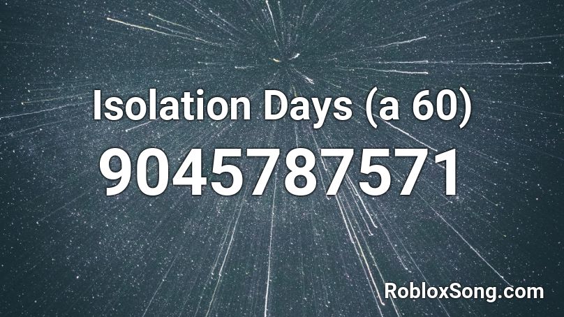 Isolation Days (a 60) Roblox ID