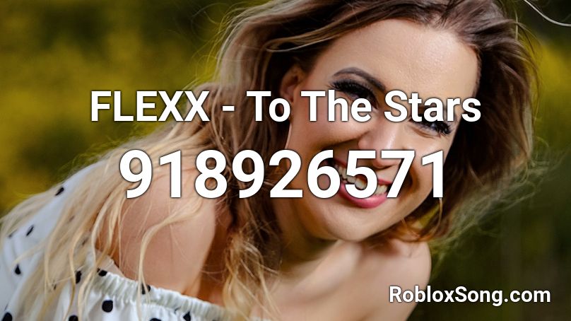 FLEXX - To The Stars Roblox ID