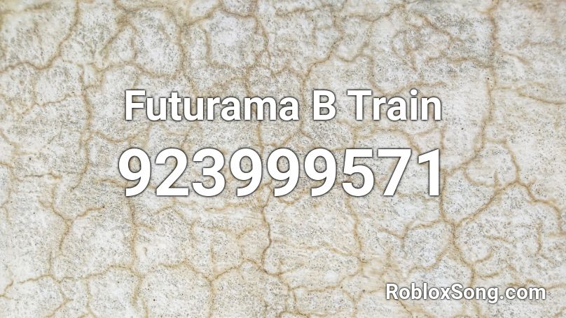 Futurama B Train Roblox ID