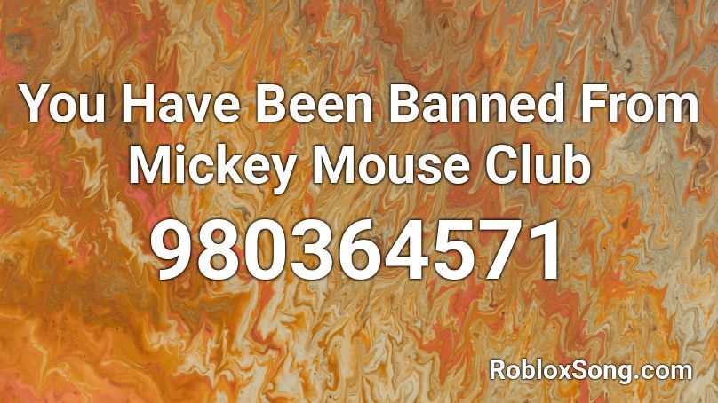 You Have Been Banned From Mickey Mouse Club Roblox ID