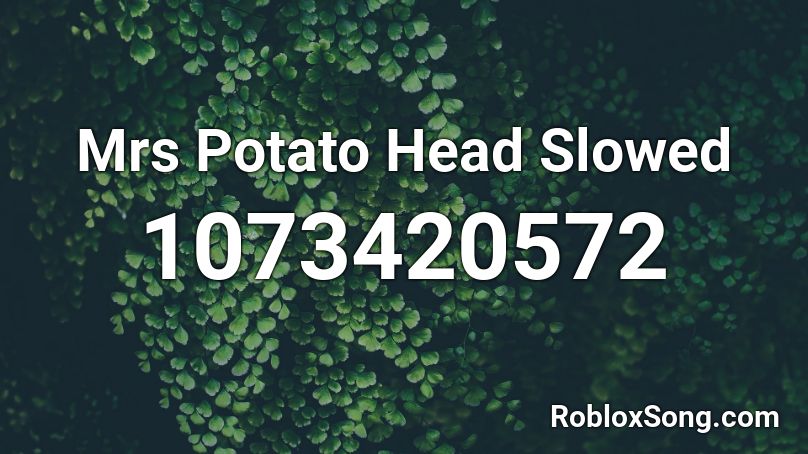 Mrs Potato Head Slowed Roblox ID