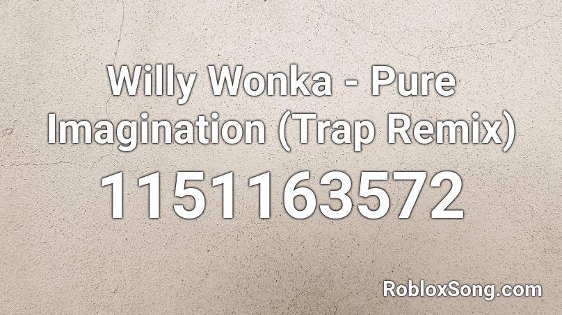 Willy Wonka - Pure Imagination (Trap Remix) Roblox ID