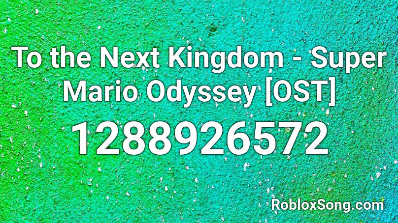 To the Next Kingdom - Super Mario Odyssey [OST] Roblox ID