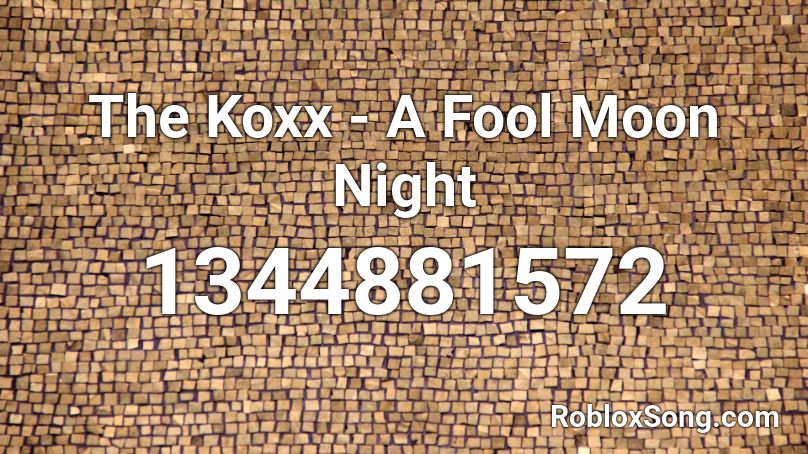 The Koxx - A Fool Moon Night Roblox ID