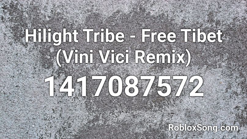 Hilight Tribe - Free Tibet (Vini Vici Remix) Roblox ID