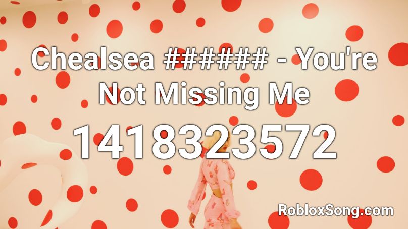 Chealsea ###### - You're Not Missing Me Roblox ID