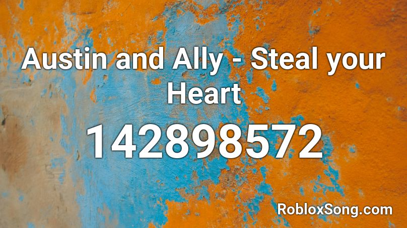 Austin and Ally - Steal your Heart Roblox ID