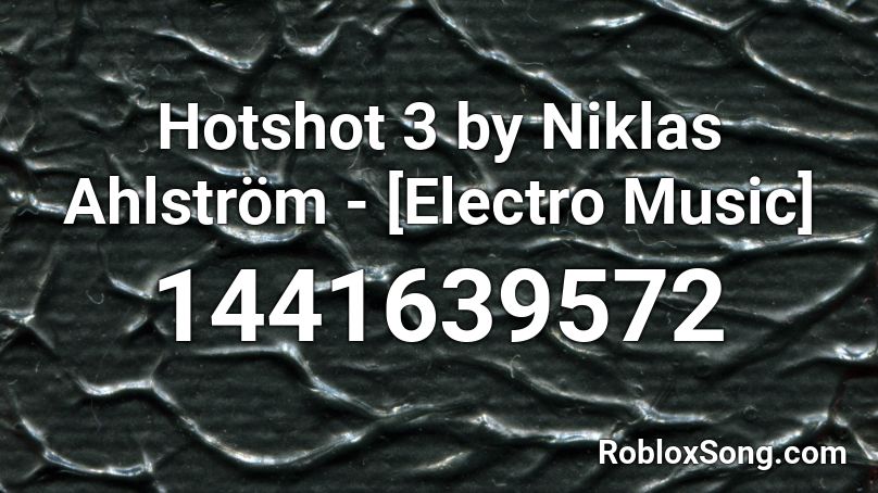 Hotshot 3 by Niklas Ahlström - [Electro Music] Roblox ID