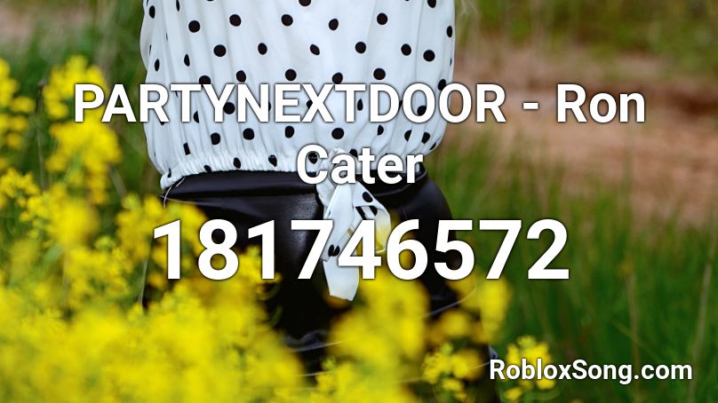 PARTYNEXTDOOR - Ron Cater Roblox ID - Roblox music codes