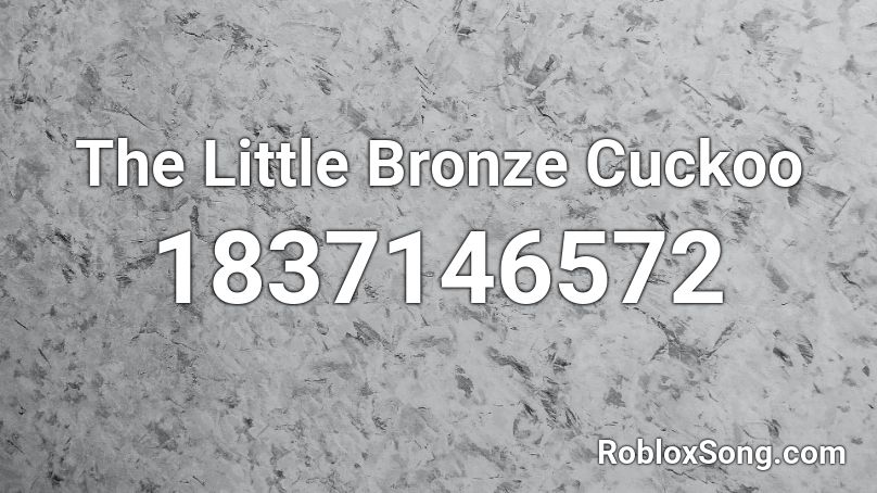 The Little Bronze Cuckoo Roblox ID
