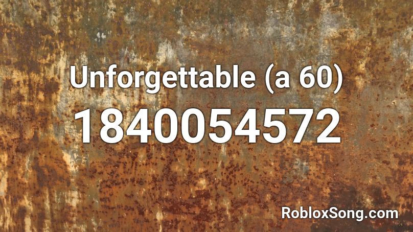 Unforgettable (a 60) Roblox ID