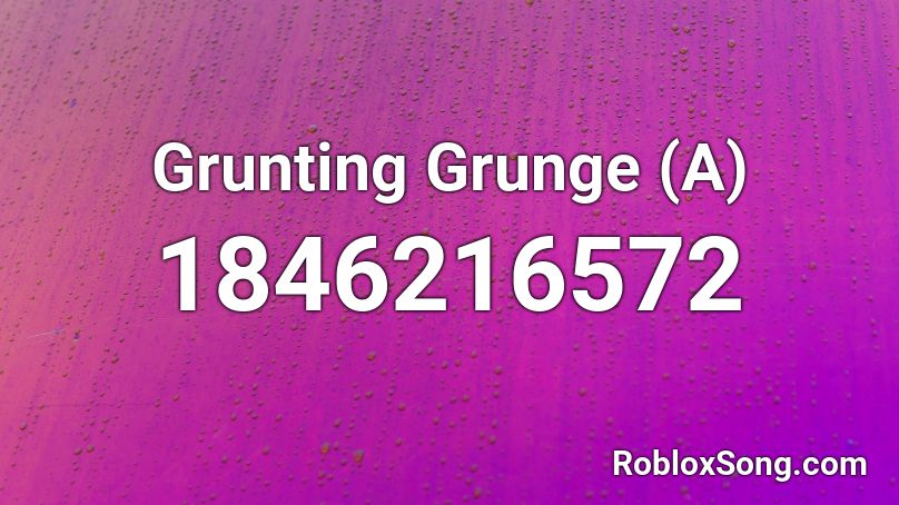 Grunting Grunge (A) Roblox ID
