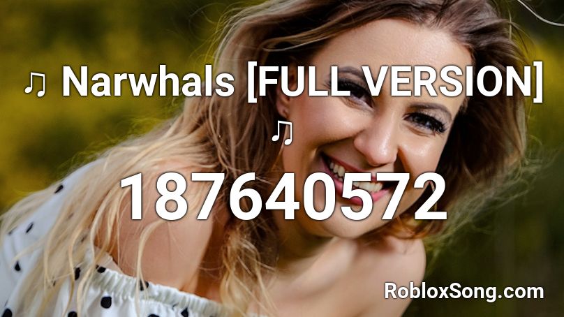 Narwhals Full Version Roblox Id Roblox Music Codes - narwhals song id for roblox