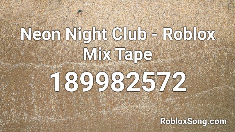 Neon Night Club - Roblox Mix Tape Roblox ID