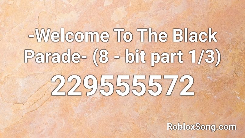 -Welcome To The Black Parade- (8 - bit part 1/3) Roblox ID