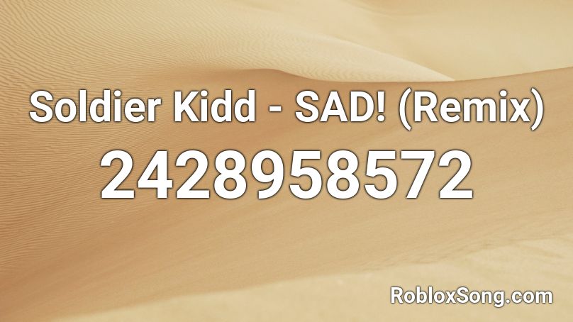 Soldier Kidd - SAD! (Remix) Roblox ID