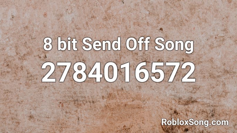 8 bit Send Off Song Roblox ID