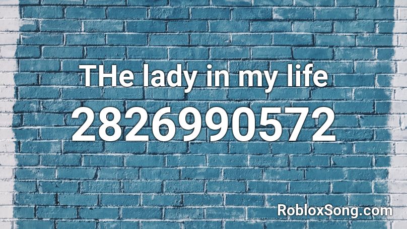 THe lady in my life Roblox ID