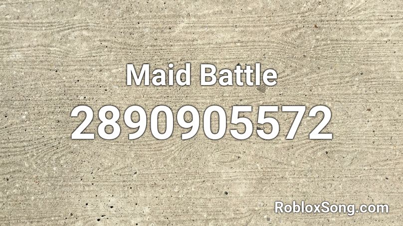 Maid Battle Roblox ID
