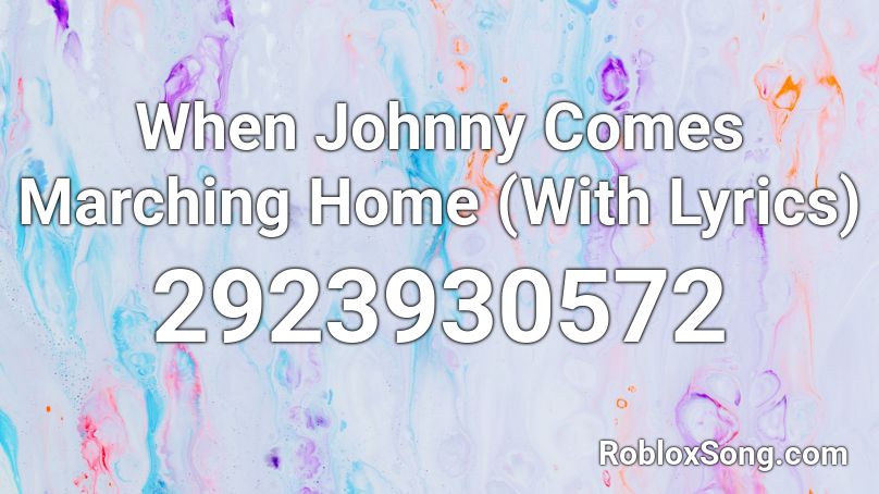 When Johnny Comes Marching Home (With Lyrics) Roblox ID