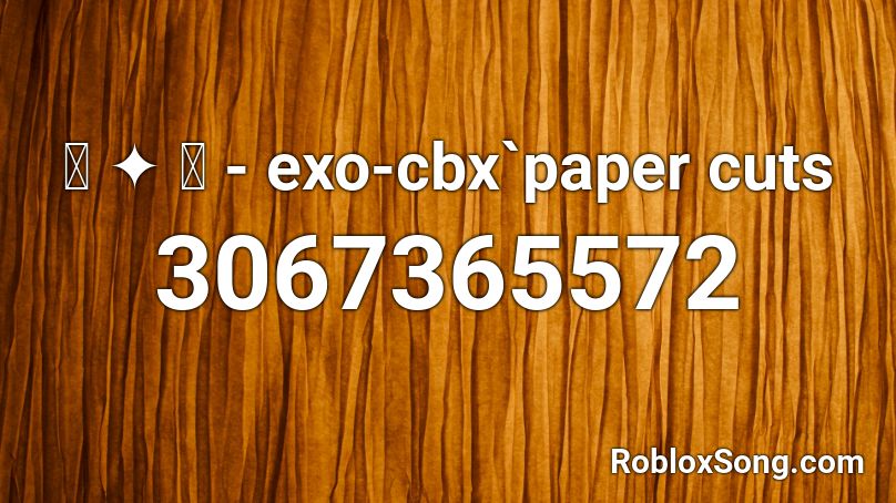 ꒰ ༉ ꒱ - exo-cbx`paper cuts Roblox ID