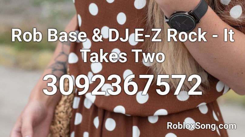 Rob Base & DJ E-Z Rock - It Takes Two Roblox ID