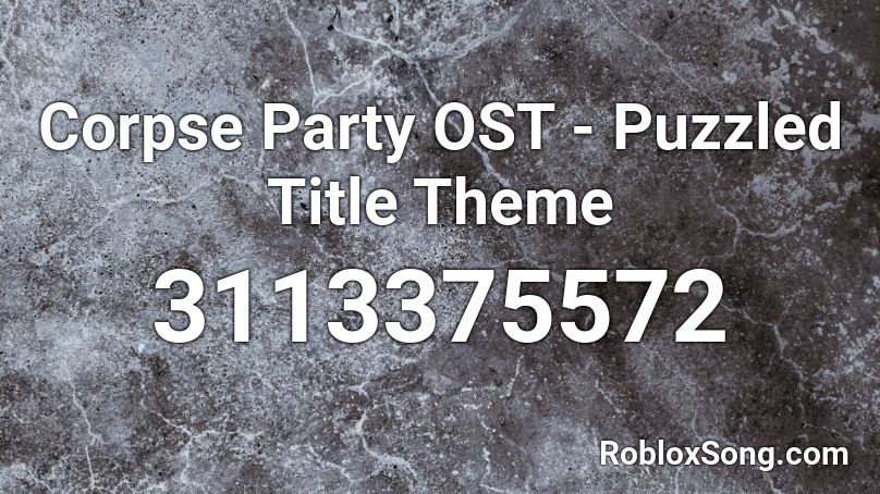 Corpse Party OST - Puzzled Title Theme Roblox ID