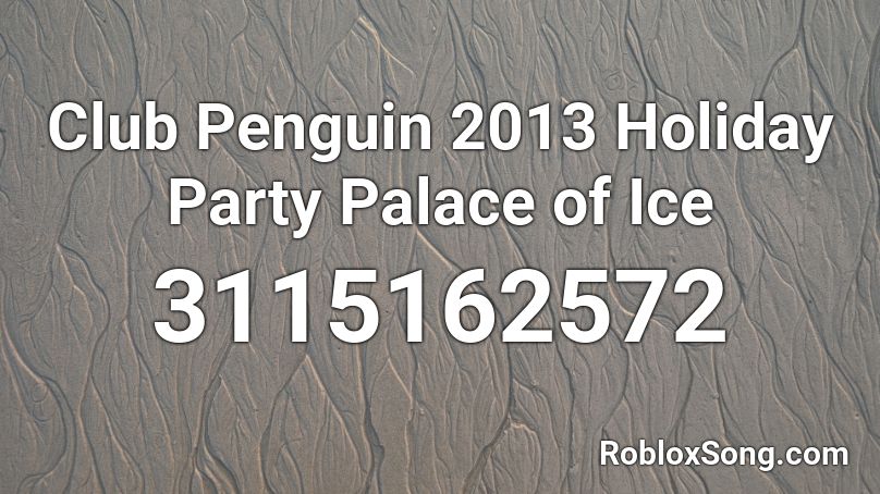 Club Penguin 2013 Holiday Party Palace of Ice Roblox ID