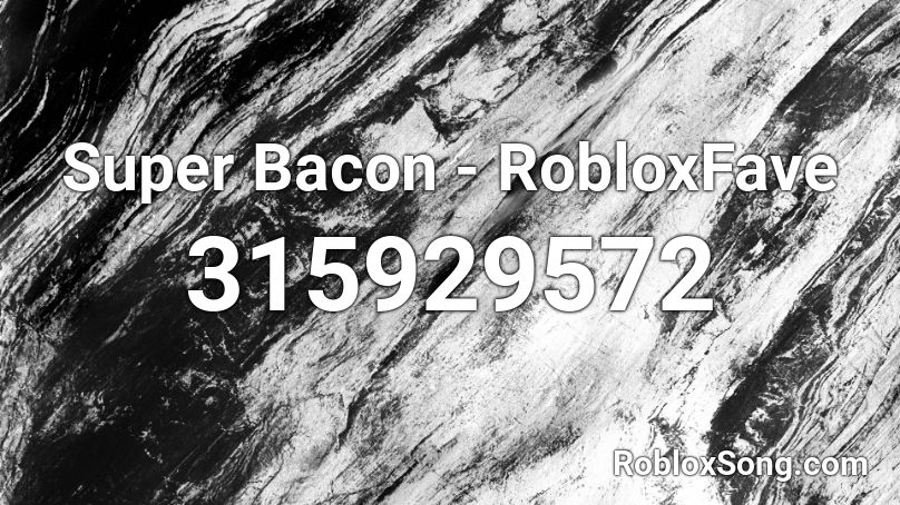 Super Bacon - RobloxFave Roblox ID