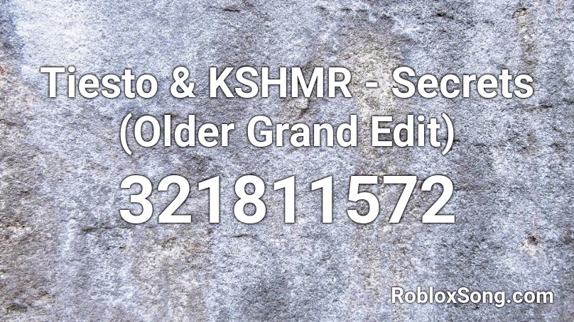 Tiesto & KSHMR - Secrets (Older Grand Edit) Roblox ID