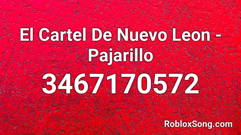El Cartel De Nuevo Leon - Pajarillo  Roblox ID