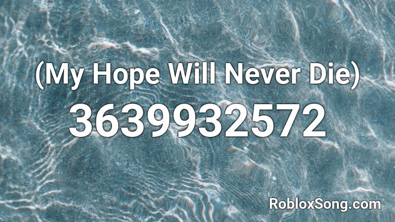 (My Hope Will Never Die) Roblox ID
