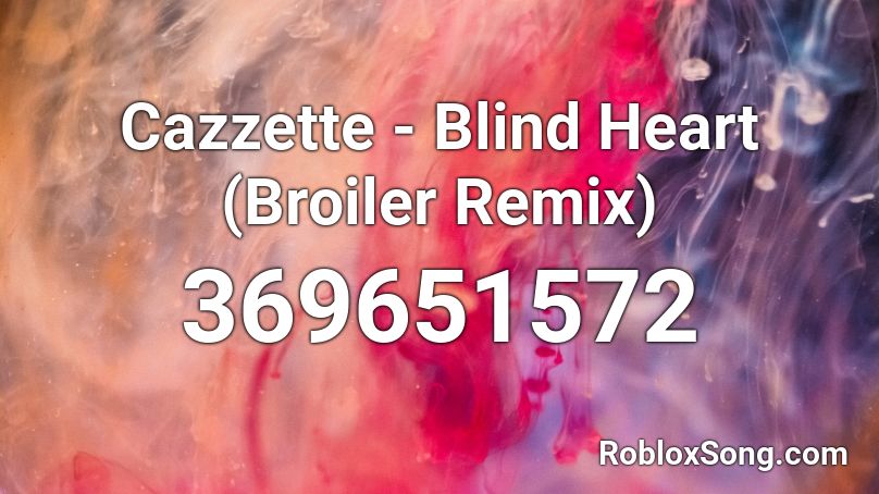 Cazzette - Blind Heart (Broiler Remix) Roblox ID