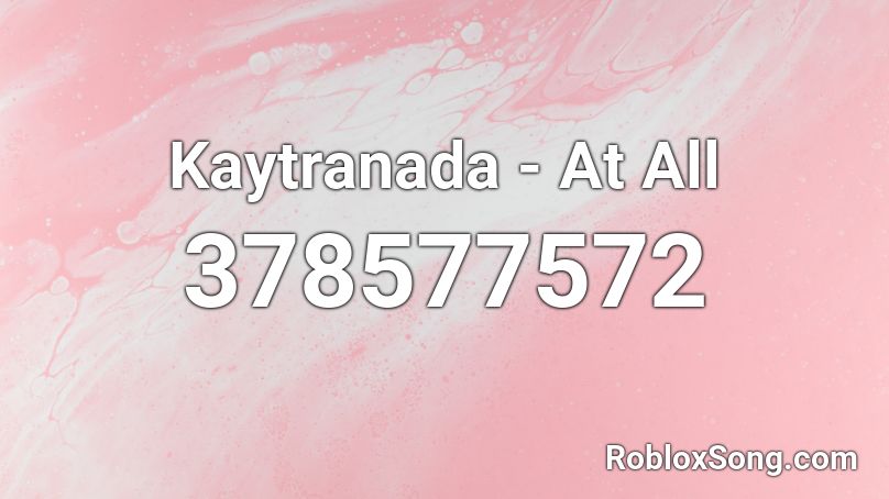 Kaytranada - At All  Roblox ID