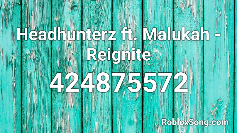  Headhunterz ft. Malukah - Reignite Roblox ID