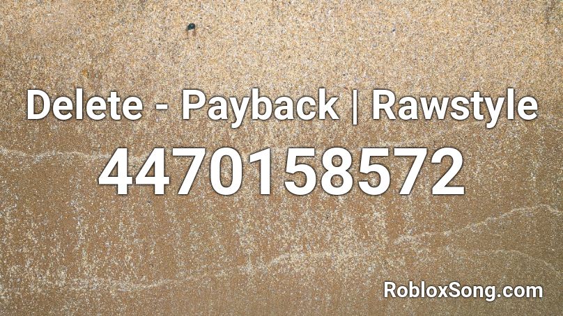 Delete - Payback | Rawstyle Roblox ID