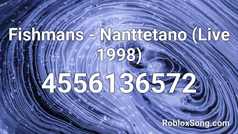 Fishmans - Nanttetano (Live 1998) Roblox ID