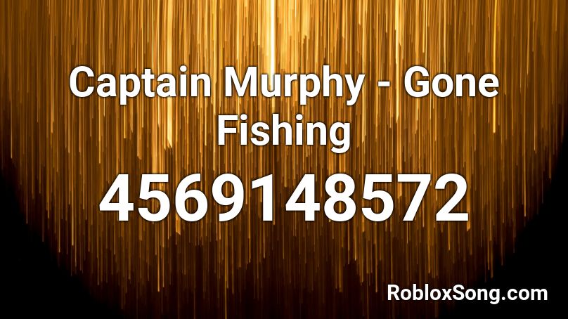 Captain Murphy - Gone Fishing Roblox ID