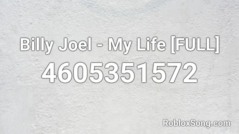Billy Joel - My Life [FULL] Roblox ID