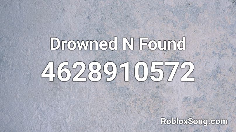 Drowned N Found Roblox ID