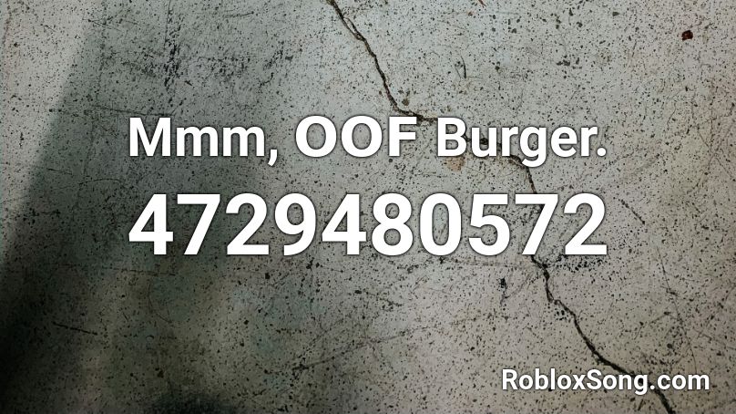 Mmm, 𝗢𝗢𝗙 Burger. Roblox ID