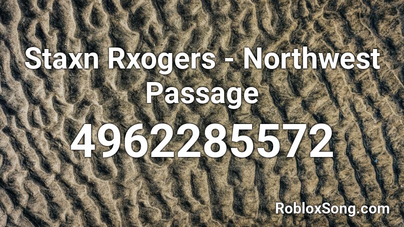 Staxn Rxogers - Northwest Passage Roblox ID