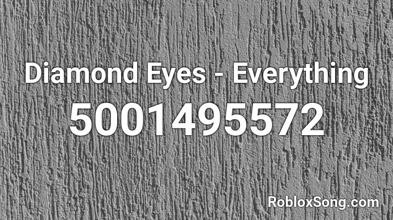 Diamond Eyes Everything Roblox Id Roblox Music Codes - everything diamond eyes roblox id