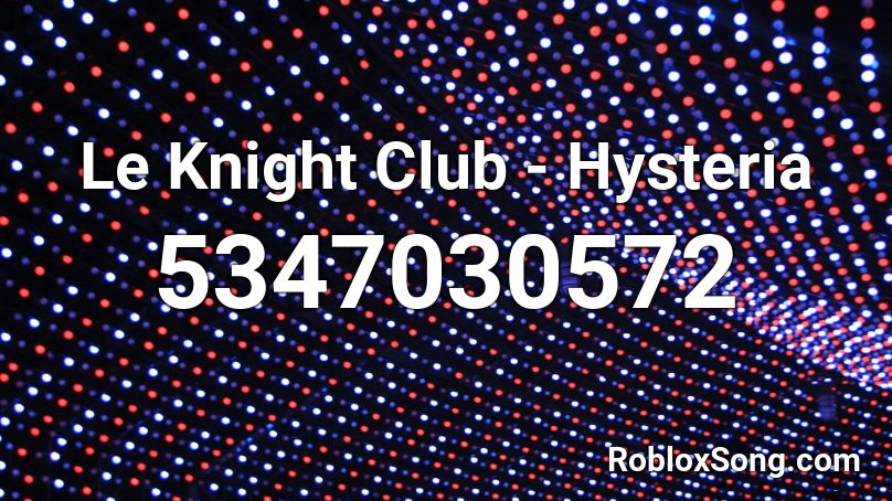 Le Knight Club - Hysteria Roblox ID
