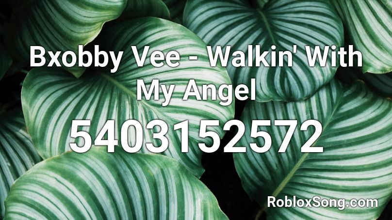 Bxobby Vee - Walkin' With My Angel Roblox ID