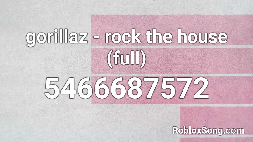 Gorillaz Rock The House Full Roblox Id Roblox Music Codes - full house roblox