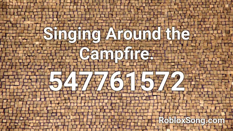 Singing Around the Campfire. Roblox ID
