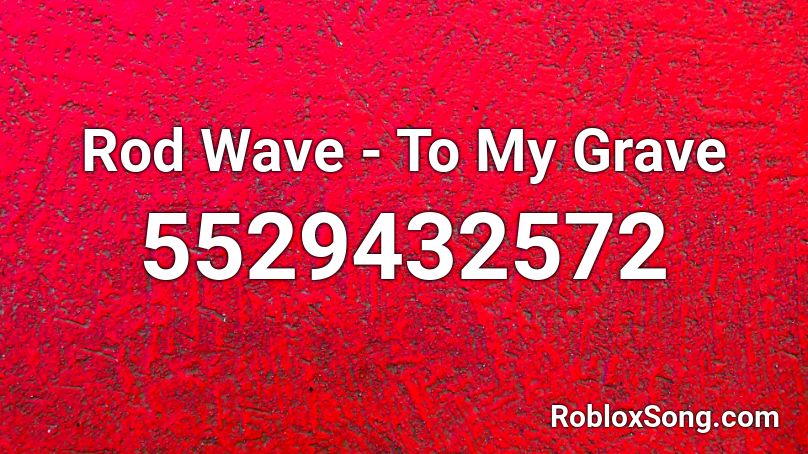 Rod Wave - To My Grave Roblox ID